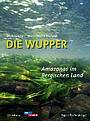 Die Wupper - Amazonas im Bergischen Land